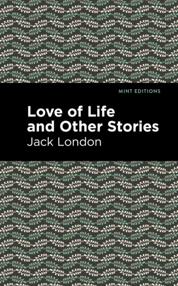 Love of Life and Other Stories by Jack London - Hardback