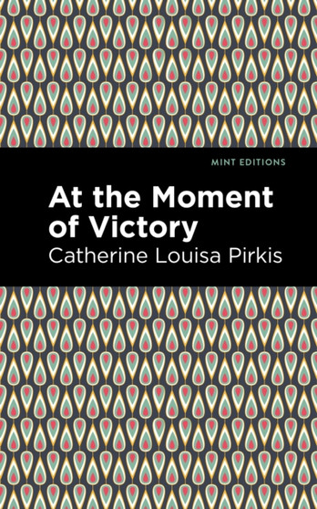 At the Moment of Victory by Catherine Louisa Pirkis - Hardback