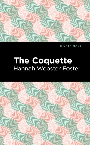 The Coquette by Hannah Webster Foster - Hardback