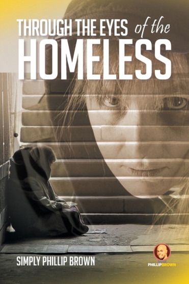 Through the Eyes of the Homeless by Simply Phillip Brown - Paperback