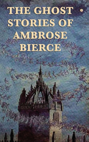 The Ghost Stories of Ambrose Bierce by Ambrose Bierce - Hardback