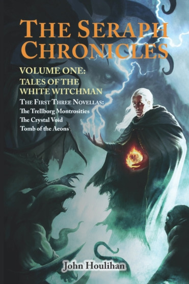 Tales of the White Witchman : The Seraph Chronicles Volume One by John Houlihan - Paperback
