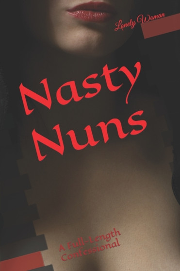 Nasty Nuns : A Full-Length Confessional by Lonely Woman - Paperback