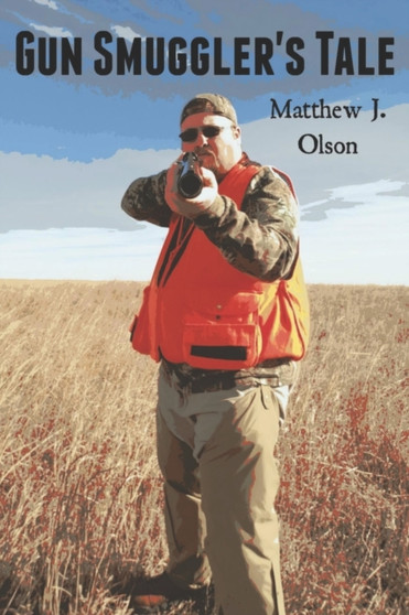 Gun Smuggler's Tale by Matthew J Olson - Paperback