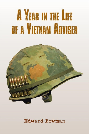 A Year in the Life of a Vietnam Adviser by Edward Bowman - Paperback