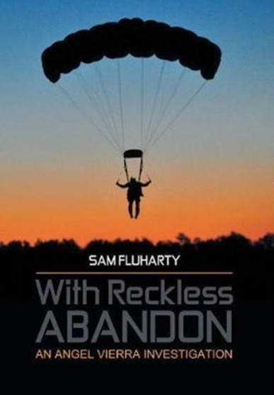 With Reckless Abandon : An Angel Vierra Investigation by Sam Fluharty - Hardback