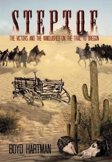 Steptoe : The Victors and the Vanquished on the Trail to Oregon by Boyd Hartman - Hardback