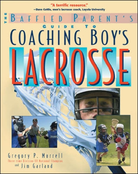 The Baffled Parent's Guide to Coaching Boys' Lacrosse by Gregory Murrell - Paperback