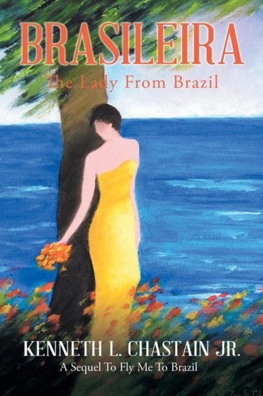 Brasileira : The Lady from Brazil by Kenneth L Jr Chastain - Paperback