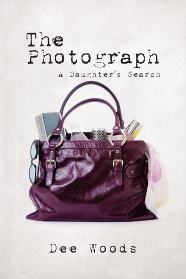 The Photograph : A Daughter's Search by Dee Woods - Paperback