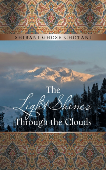 The Light Shines Through the Clouds by Shibani Ghose Chotani - Paperback