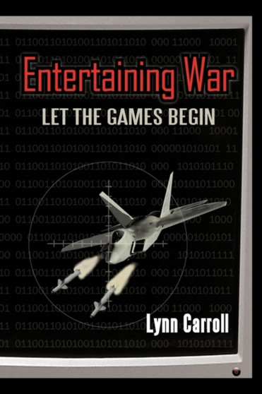 Entertaining War : Let the Games Begin by Carroll Lynn Carroll - Paperback