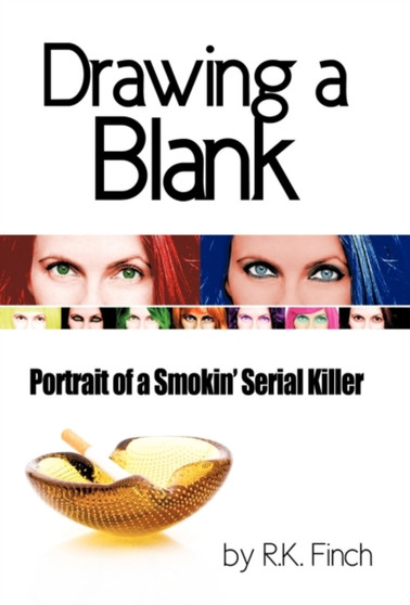 Drawing a Blank : Portrait of a Smokin' Serial Killer by R K Finch - Hardback