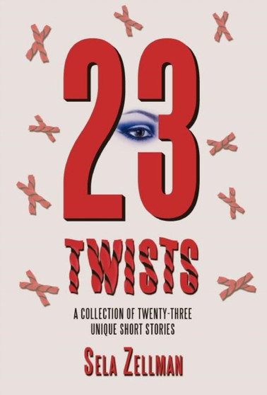 Twenty-Three Twists : A Collection of Twenty-Three Unique Short Stories by Sela Zellman - Hardback