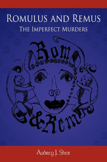 Romulus and Remus : The Imperfect Murders by Aubrey J. Sher - Hardback