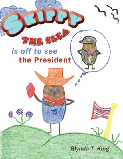 Skippy The Flea is Off to See the President by Glynda T. King - Paperback