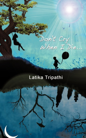 Don't Cry When I Die... by Latika Tripathi - Paperback