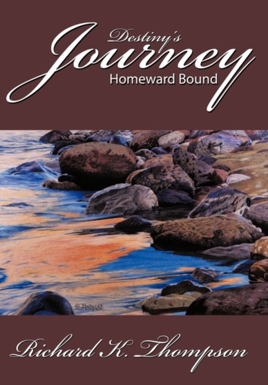 Destiny's Journey : Homeward Bound by Richard K. Thompson - Paperback