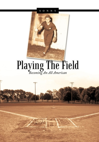 Playing The Field : Becoming An All American by Sonny - Hardback