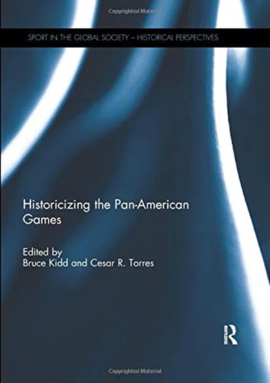 Historicizing the Pan-American Games by Bruce Kidd - Paperback
