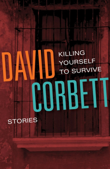 Killing Yourself to Survive : Stories by David Corbett - Paperback
