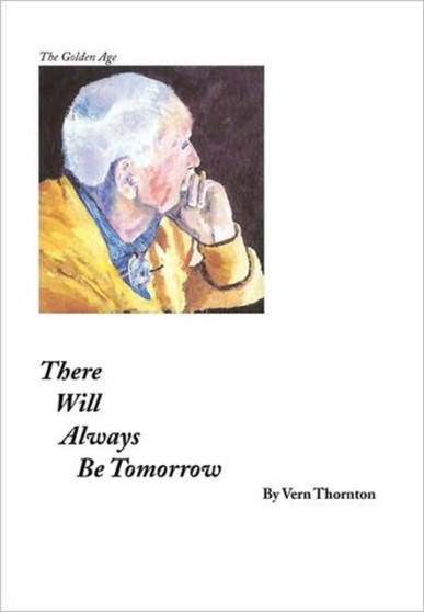 There Will Always Be Tomorrow by Vern Thornton - Hardback