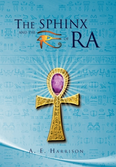 The Sphinx and the Eye of Ra by A E Harrison - Hardback