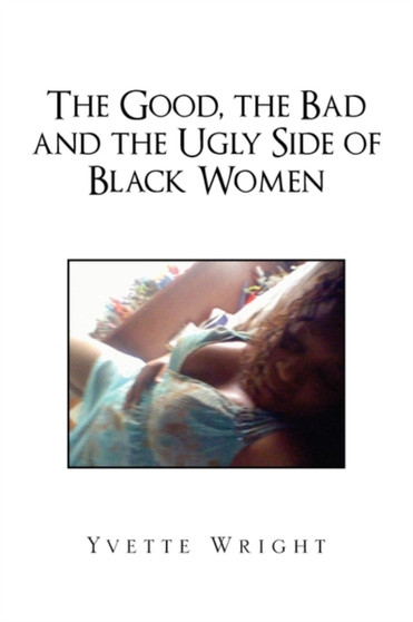 The Good, the Bad and the Ugly Side of Black Women by Yvette Wright - Paperback