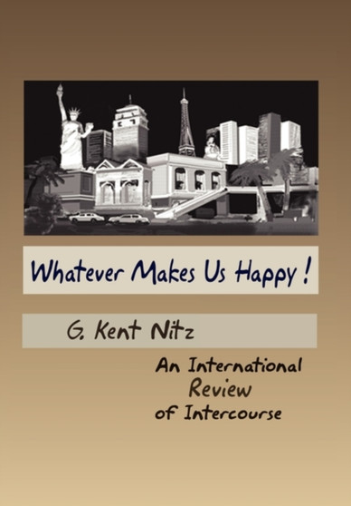Whatever Makes Us Happy! by G Kent Nitz - Hardback