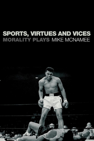 Sports, Virtues and Vices : Morality Plays by Mike McNamee - Paperback