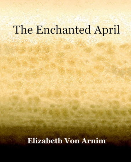 The Enchanted April (1922) by Elizabeth Von Arnim - Paperback