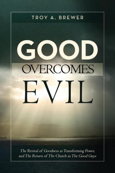 Good Overcomes Evil by Troy A Brewer - Paperback