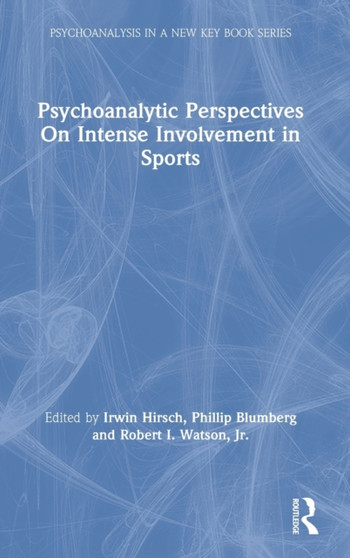 Psychoanalytic Perspectives On Intense Involvement in Sports by Irwin Hirsch - Hardback