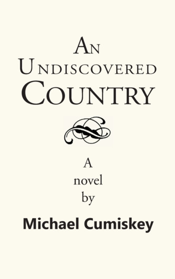 An Undiscovered Country by Michael Cumiskey - Hardback