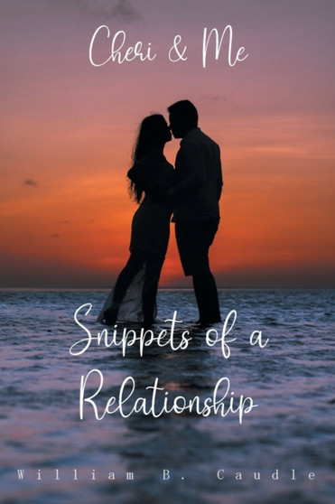 Cheri and Me : Snippets of a Relationship by William B Caudle - Paperback