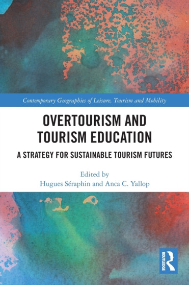 Overtourism and Tourism Education : A Strategy for Sustainable Tourism Futures by Hugues Seraphin - Paperback