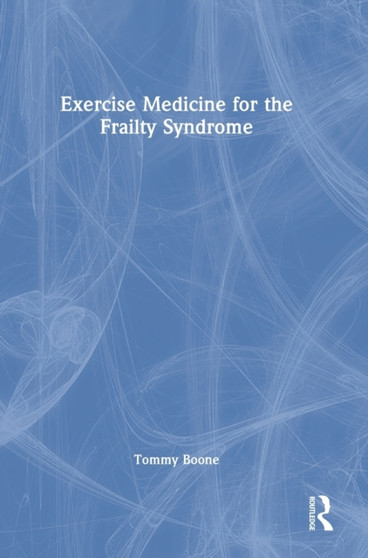 Exercise Medicine for the Frailty Syndrome by Tommy Boone - Hardback
