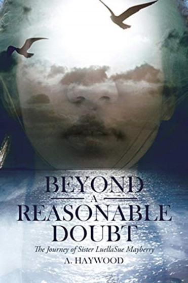 Beyond a Reasonable Doubt : The Journey of Sister LuellaSue Mayberry by A Haywood - Paperback