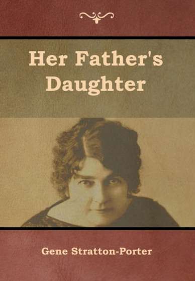 Her Father's Daughter by Gene Stratton-Porter - Hardback