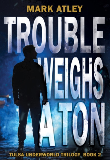 Trouble Weighs a Ton : 2 by Mark Atley - Hardback