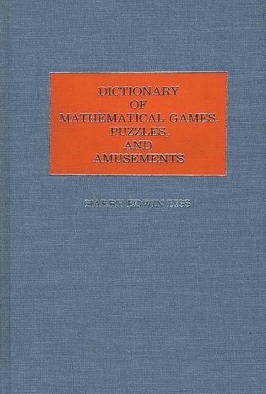 Dictionary of Mathematical Games, Puzzles, and Amusements by Harry E. Eiss - Hardback