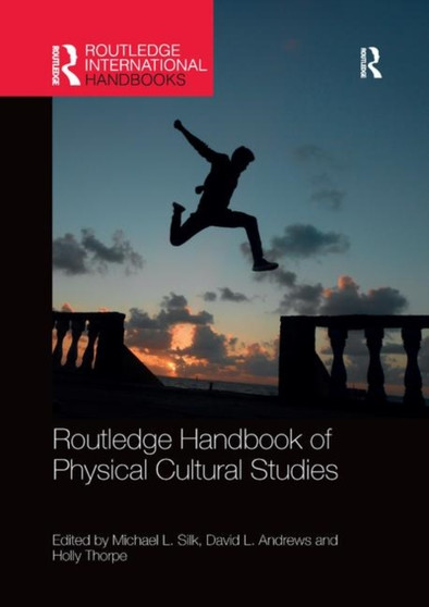 Routledge Handbook of Physical Cultural Studies by Michael Silk - Paperback