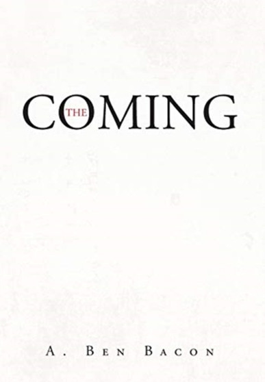 The Coming by A Ben Bacon - Hardback