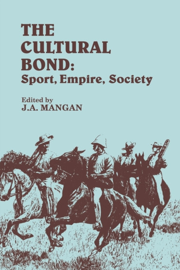 The Cultural Bond : Sport, Empire, Society by J.A. Mangan - Paperback