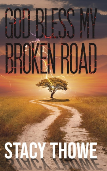 GOD BLESS MY BROKEN ROAD by STACY THOWE - Hardback