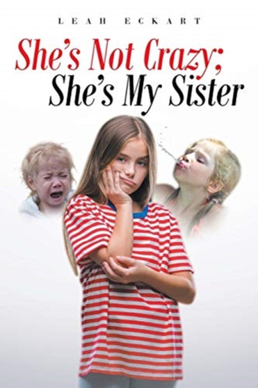 She's Not Crazy; She's My Sister by Leah Eckart - Paperback