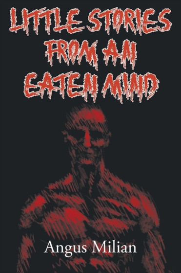 Little Stories From An Eaten Mind by Angus Milian - Paperback