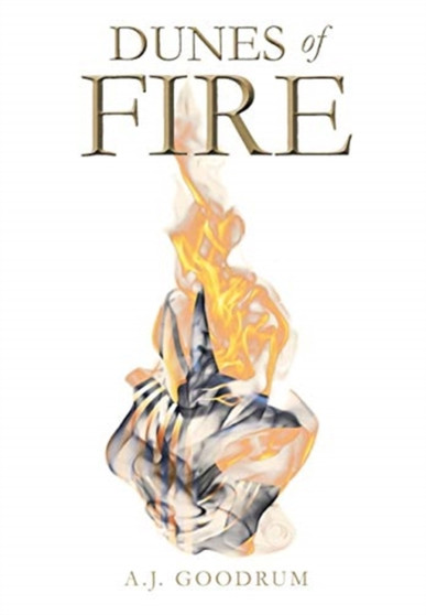 Dunes of Fire by A J Goodrum - Hardback