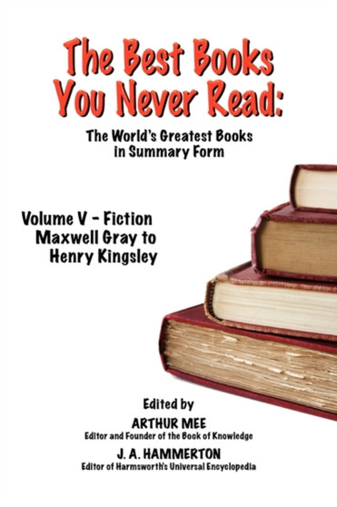 THE Best Books You Never Read : Vol V - Fiction - Gray to Kingsley by Arthur Mee - Paperback