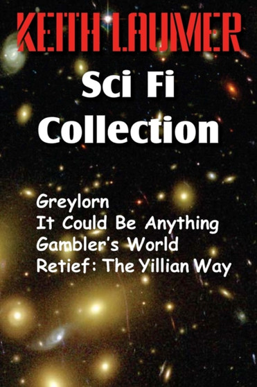 The Keith Laumer Scifi Collection, Greylorn, It Could Be Anything, Gambler's World, Retief : The Yillian Way by Keith Laumer - Paperback